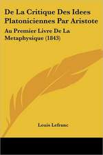 De La Critique Des Idees Platoniciennes Par Aristote