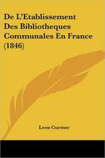 De L'Etablissement Des Bibliotheques Communales En France (1846)