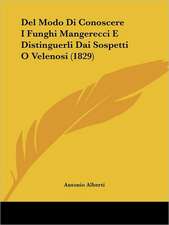 Del Modo Di Conoscere I Funghi Mangerecci E Distinguerli Dai Sospetti O Velenosi (1829)