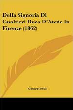 Della Signoria Di Gualtieri Duca D'Atene In Firenze (1862)