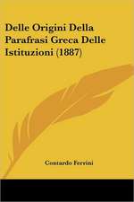 Delle Origini Della Parafrasi Greca Delle Istituzioni (1887)