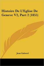 Histoire De L'Eglise De Geneve V2, Part 2 (1855)