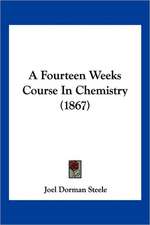 A Fourteen Weeks Course In Chemistry (1867)