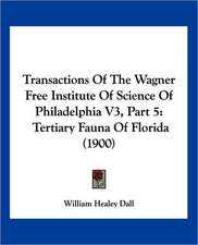 Transactions Of The Wagner Free Institute Of Science Of Philadelphia V3, Part 5