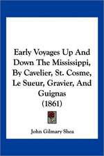 Early Voyages Up And Down The Mississippi, By Cavelier, St. Cosme, Le Sueur, Gravier, And Guignas (1861)