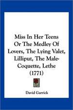 Miss In Her Teens Or The Medley Of Lovers, The Lying Valet, Lilliput, The Male-Coquette, Lethe (1771)