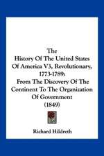 The History Of The United States Of America V3, Revolutionary, 1773-1789