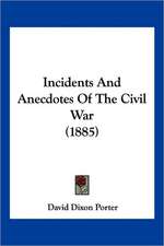 Incidents and Anecdotes of the Civil War (1885)