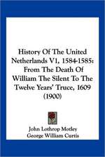 History Of The United Netherlands V1, 1584-1585