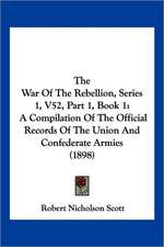 The War Of The Rebellion, Series 1, V52, Part 1, Book 1