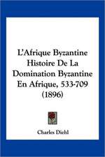 L'Afrique Byzantine Histoire De La Domination Byzantine En Afrique, 533-709 (1896)