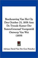 Beschouwing Van Het Op Den October 25, 1858 Ann De Tweede Kamer Der Staten-Generaal Voorgesteld Ontwerp Van Wet (1859)