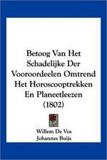 Betoog Van Het Schadelijke Der Vooroordeelen Omtrend Het Horoscooptrekken En Planeetleezen (1802)