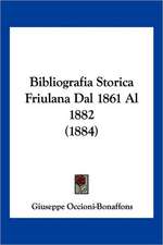 Bibliografia Storica Friulana Dal 1861 Al 1882 (1884)