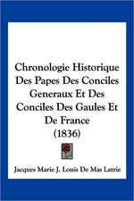 Chronologie Historique Des Papes Des Conciles Generaux Et Des Conciles Des Gaules Et De France (1836)