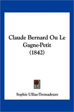 Claude Bernard Ou Le Gagne-Petit (1842)