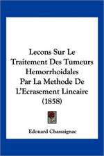 Lecons Sur Le Traitement Des Tumeurs Hemorrhoidales Par La Methode De L'Ecrasement Lineaire (1858)