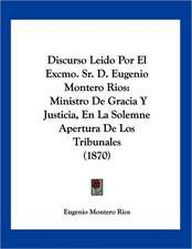 Discurso Leido Por El Excmo. Sr. D. Eugenio Montero Rios