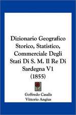 Dizionario Geografico Storico, Statistico, Commerciale Degli Stati Di S. M. Il Re Di Sardegna V1 (1855)