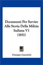 Documenti Per Servire Alla Storia Della Milizia Italiana V1 (1851)