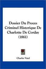 Dossier Du Proces Criminel Historique De Charlotte De Corday (1861)