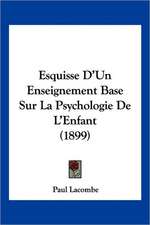 Esquisse D'Un Enseignement Base Sur La Psychologie De L'Enfant (1899)