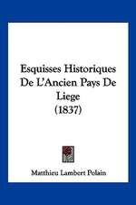 Esquisses Historiques De L'Ancien Pays De Liege (1837)