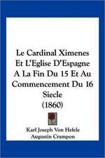 Le Cardinal Ximenes Et L'Eglise D'Espagne A La Fin Du 15 Et Au Commencement Du 16 Siecle (1860)