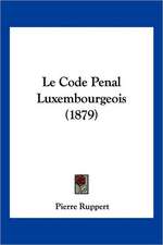 Le Code Penal Luxembourgeois (1879)