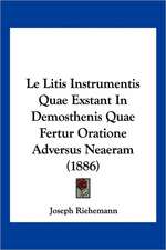 Le Litis Instrumentis Quae Exstant In Demosthenis Quae Fertur Oratione Adversus Neaeram (1886)