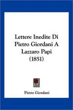 Lettere Inedite Di Pietro Giordani A Lazzaro Papi (1851)