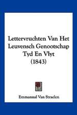 Lettervruchten Van Het Leuvensch Genootschap Tyd En Vlyt (1843)