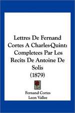 Lettres De Fernand Cortes A Charles-Quint