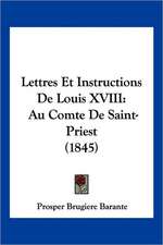 Lettres Et Instructions De Louis XVIII