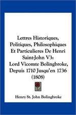 Lettres Historiques, Politiques, Philosophiques Et Particulieres De Henri Saint-John V3