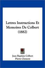 Lettres Instructions Et Memoires De Colbert (1882)