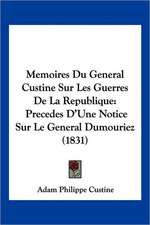 Memoires Du General Custine Sur Les Guerres De La Republique