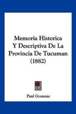 Memoria Historica Y Descriptiva De La Provincia De Tucuman (1882)