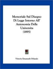 Memoriale Sul Disegno Di Legge Intorno All' Autonomia Delle Universita (1895)