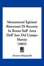 Monumenti Egiziani Rinvenuti Di Recente In Roma Sull' Area Dell' Iseo Del Campo Marzio (1883)