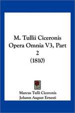 M. Tullii Ciceronis Opera Omnia V3, Part 2 (1810)