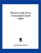 Discurso Leido En La Universidad Central (1861)