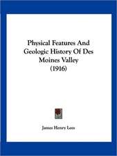 Physical Features And Geologic History Of Des Moines Valley (1916)