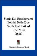 Storia De' Rivolgimenti Politici Nelle Due Sicilie Dal 1847 Al 1850 V1-2 (1851)