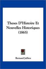 Theses D'Histoire Et Nouvelles Historiques (1865)