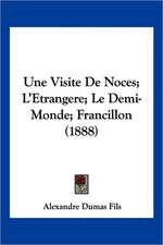 Une Visite De Noces; L'Etrangere; Le Demi-Monde; Francillon (1888)