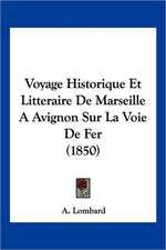 Voyage Historique Et Litteraire De Marseille A Avignon Sur La Voie De Fer (1850)