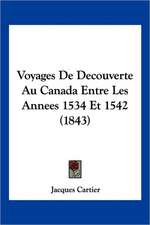 Voyages De Decouverte Au Canada Entre Les Annees 1534 Et 1542 (1843)