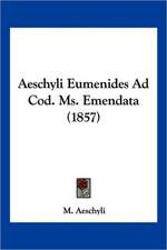 Aeschyli Eumenides Ad Cod. Ms. Emendata (1857)