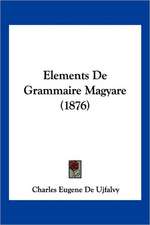 Elements De Grammaire Magyare (1876)